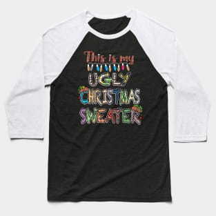 This Is My Ugly Christmas Sweater Baseball T-Shirt
